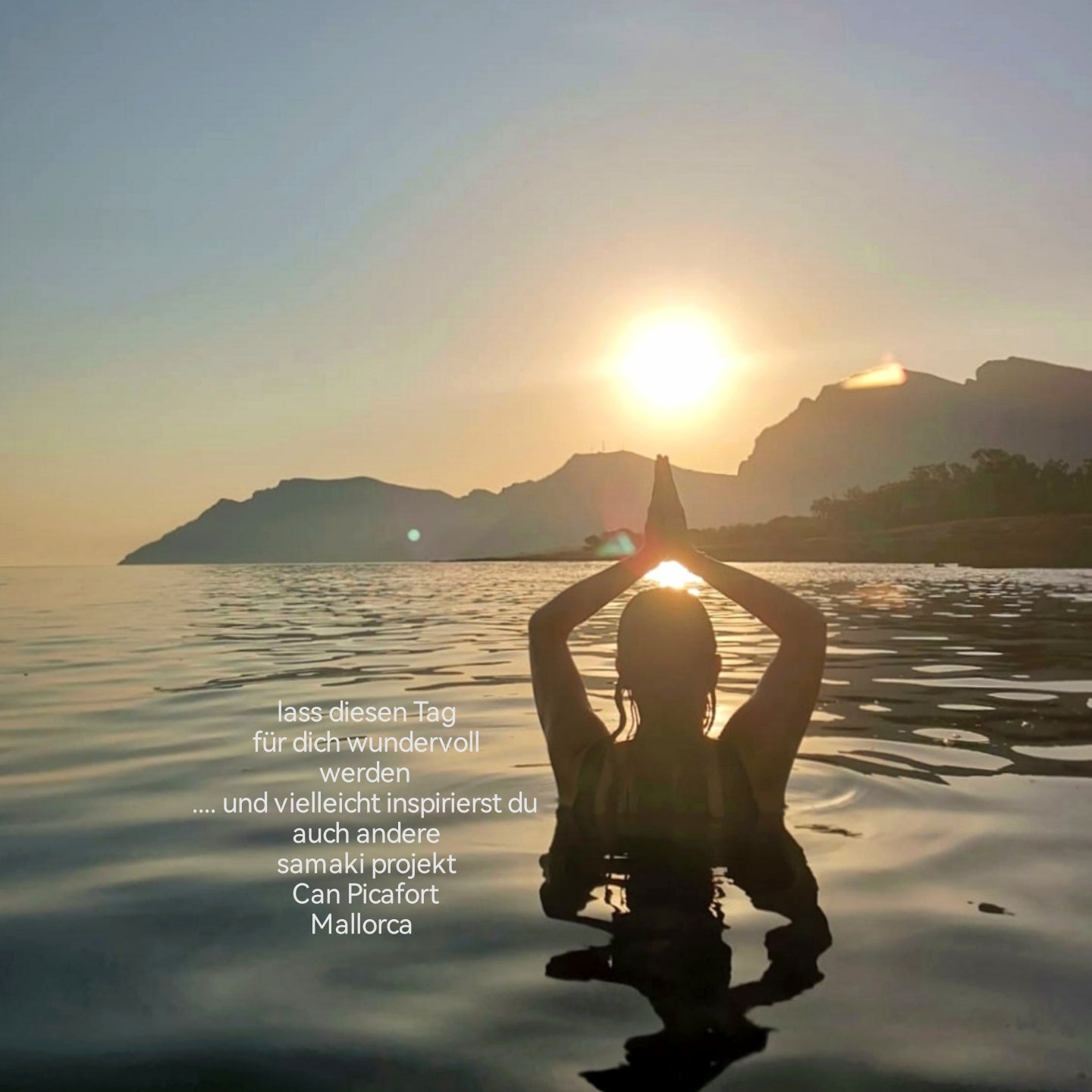 lass diesen Tag für dich wundervoll werden und vielleicht inspirierst du auch andere.... samaki projekt mallorca