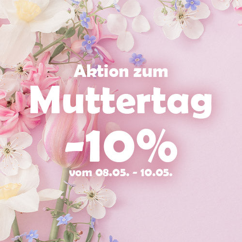 zusätzlich -10% auf alles - Aktion zum Muttertag (08.-10.05.)